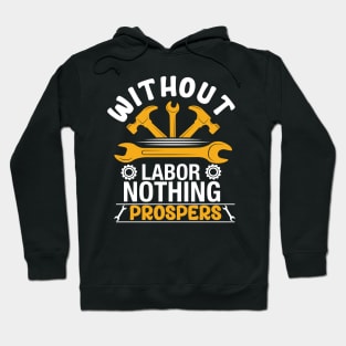 Without Labor, Nothing Prospers Hoodie